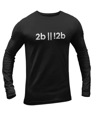 2B or Not 2B Full Sleeve Geek T-Shirt