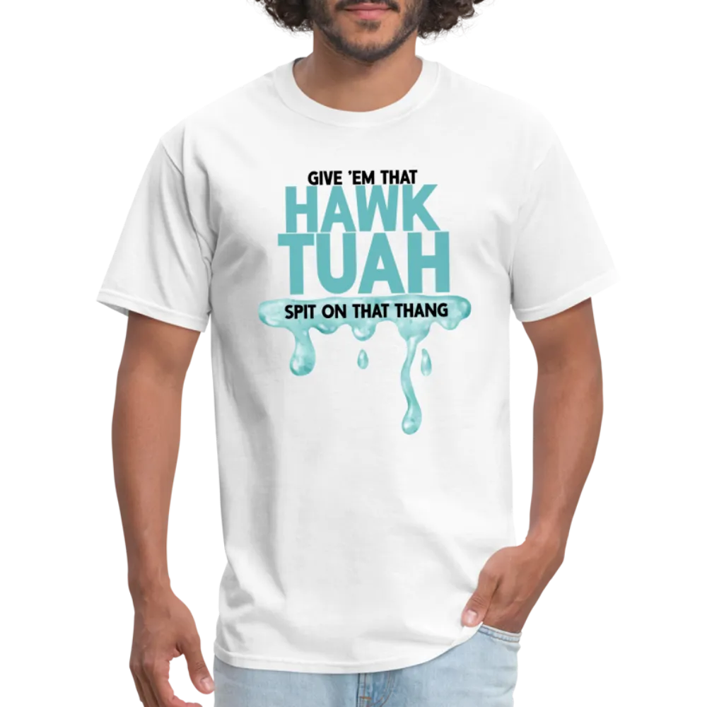 Give Em That Hawk Tuah Spit On That Thang T-Shirt