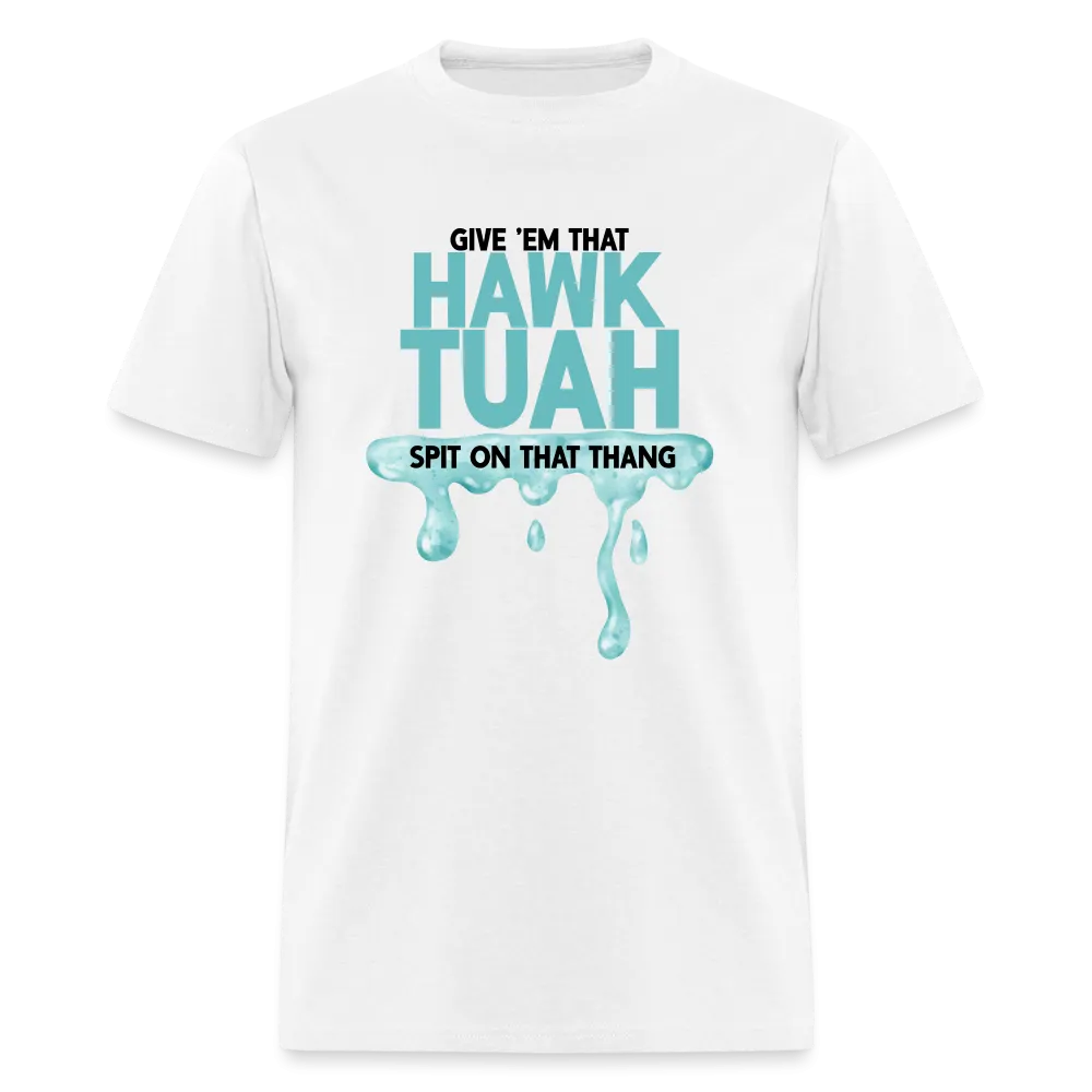 Give Em That Hawk Tuah Spit On That Thang T-Shirt